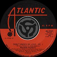 Wilson Pickett – Don't Knock My Love - Pt. I / Don't Knock My Love - Pt. II  [Digital 45]