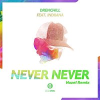 Drenchill, Indiiana – Never Never (Hazel Remix)