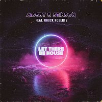 Mosby & Stinson – Let There Be House (feat. Chuck Roberts)