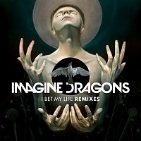 Imagine Dragons – I Bet My Life [Remixes]