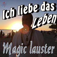 Magic Lauster – Ich liebe das Leben - Lass die Sonne rein - Bier trinken wir