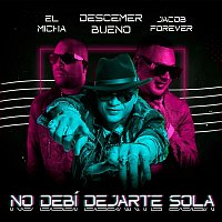 Descemer Bueno, Jacob Forever & El Micha – No Debí Dejarte Sola (Remix)