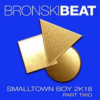 Bronski Beat – Smalltown Boy 2k18, Pt. 2 (Remixes)