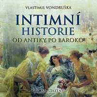 Jan Šťastný – Vondruška: Intimní historie od antiky po baroko MP3