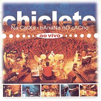 Chiclete Com Banana – Chiclete Na Caixa, Banana No Cacho