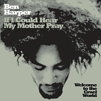 Ben Harper – If I Could Hear My Mother Pray
