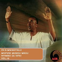 Ev. E. Mwakitalu – Msifuni Mungu Mkuu Nyimbo Za Sifa! [Vol. 10]