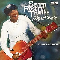 Sister Rosetta Tharpe – Gospel Train [Expanded Edition]