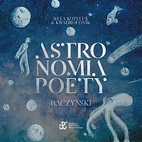 Mela Koteluk, Kwadrofonik – Astronomia poety. Baczyński.