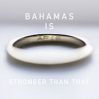 Bahamas – Stronger Than That