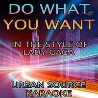 Urban Source Karaoke – Do What U Want (In The Style Of Lady Gaga and R. Kelly) {Karaoke Version}