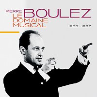 Pierre Boulez – Le Domaine Musical