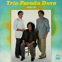 Trio Parada Dura – Astro Rei