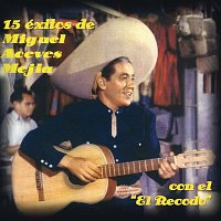Miguel Aceves Mejia – 15 Éxitos Miguel Aceves Mejia Con "El Recodo"