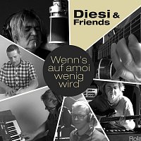 Diesi & Friends – Wenn’s auf amoi wenig wird