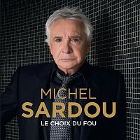 Michel Sardou – Le choix du fou