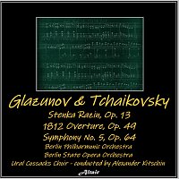Berlin Philharmonic Orchestra, Ural Cossacks Choir, Berlin State Opera Orchestra – Glazunov & Tchaikovsky: Stenka Razin, OP. 13 - 1812 Overture, OP. 49 - Symphony NO. 5, OP. 64