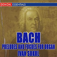 Ivan Sokol – J.S. Bach: Preludes and Fugues for Organ