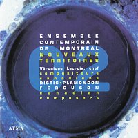 Ensemble contemporain de Montréal, Véronique Lacroix, Marie-Annick Béliveau – Nouveaux Territoires - Canadian composers, Vol. 2