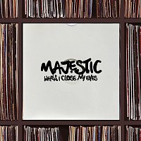 Majestic – When I Close My Eyes