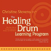 Christine Stevens – The Healing Drum Learning Program: Play Your Way to Creative Expression, Energy, and Well-Being