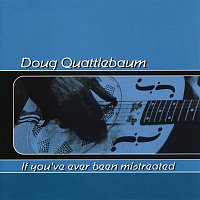 Doug Quattlebaum – If You've Ever Been Mistreated