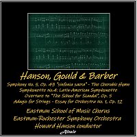 Eastman-Rochester Symphony Orchestra, Eastman School of Music Chorus – Hanson, Gould & Barber : Symphony NO. 5, OP. 43, "Sinfonia Sacra" - The Cherubic Hymn - Symphonette NO. 4: Latin-American Symphonette - Overture to "the School for Scandal", OP. 5 - Adagio for Strings - Essay for Orchestra NO. 1, OP. 12