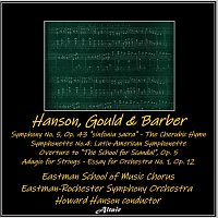 Hanson, Gould & Barber : Symphony NO. 5, OP. 43, "Sinfonia Sacra" - The Cherubic Hymn - Symphonette NO. 4: Latin-American Symphonette - Overture to "the School for Scandal", OP. 5 - Adagio for Strings - Essay for Orchestra NO. 1, OP. 12
