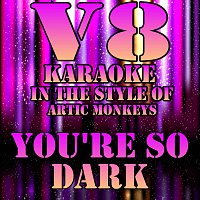 V8 Karaoke – You're so Dark (Originally Performed by Arctic Monkeys Karaoke Version)