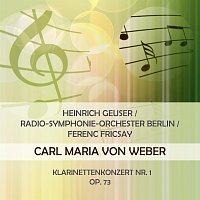 Heinrich Geuser / Radio-Symphonie-Orchester Berlin / Ferenc Fricsay play: Carl Maria von Weber: Klarinettenkonzert Nr. 1, Op. 73