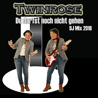 Twinrose – Du darfst noch nicht gehen - DJ Remix 2016