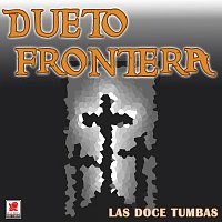 Dueto Frontera – Las Doce Tumbas