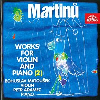 Bohuslav Martinů, Bohuslav Matoušek, Petr Adamec – Martinů: Skladby pro housle a klavír (2)