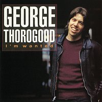 George Thorogood – I'm Wanted