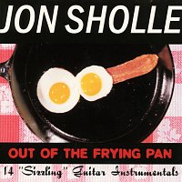 Jon Sholle – Out Of The Frying Pan