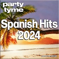 Party Tyme – Spanish Hits 2024 [Spanish Vocal Versions]