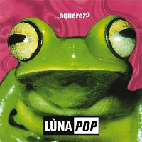 Lunapop – ...Squérez?