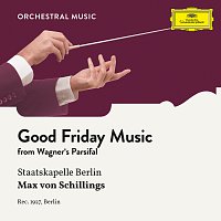 Staatskapelle Berlin, Max von Schillings – Wagner: Parsifal: Good Friday Music