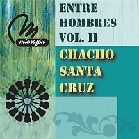 Chacho Santa Cruz – Entre Hombres Vol. II