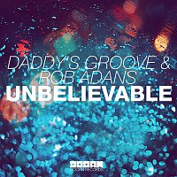 Daddy's Groove & Rob Adans – Unbelievable (Club Mix)