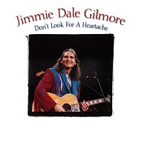 Jimmie Dale Gilmore – Don't Look For A Heartache