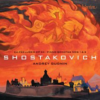 Andrey Gugnin – Shostakovich: 24 Preludes, Op. 34; Piano Sonatas Nos. 1 & 2