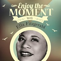 Ella Fitzgerald, Louis Armstrong – Enjoy the Moment wirh Ella Fitzgerald