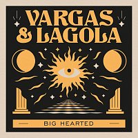 Vargas & Lagola – Big Hearted
