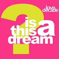 Love Decade – Is This A Dream [The 1996 Remixes]