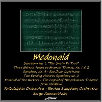 The Philadelphia Orchestra, Boston Symphony Orchestra, Alexander Hilsberg – Mcdonald: Symphony NO. 1, “the Santa Fé Trail”- Three Hebraic Poems on Aramaic Themes, NO. 1 & 2 - Symphony NO. 4 - San Juan Capistrano – Two Evening Pictures Symphony NO. 2 - Festival of the Workers - The Legend of the Arkansas Traveler - From Childhood