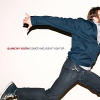 Blame My Youth – Something I Didn't Ask For