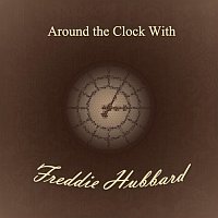 Freddie Hubbard – Around the Clock With