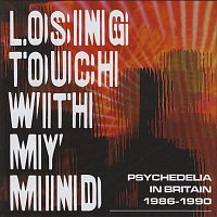 Various  Artists – Losing Touch With My Mind: Psychedelia In Britain 1986-1990