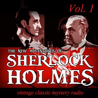Sherlock Holmes – The New Adventures of Sherlock Holmes, Vol. 1: Vintage Classic Mystery Radio